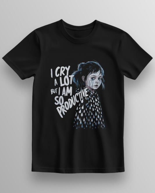 I Cry a Lot but I Am So Productive - Unisex T-shirt