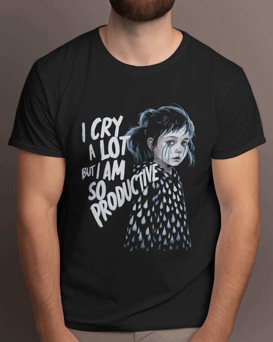 I Cry a Lot but I Am So Productive - Unisex T-shirt