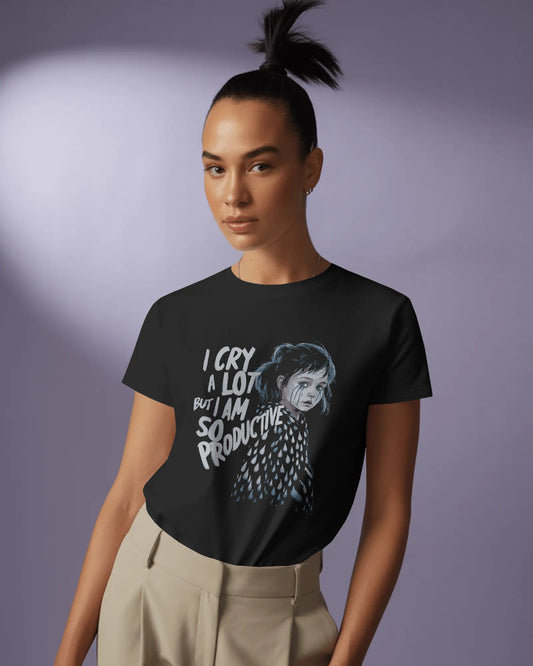 I Cry a Lot but I Am So Productive - Unisex T-shirt