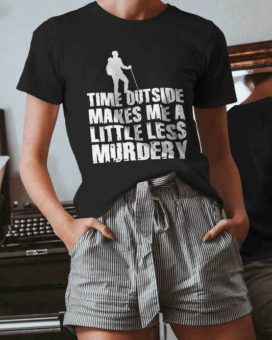 Time Outside Makes Me A Little Less Murdery – Classic Unisex T-Shirt